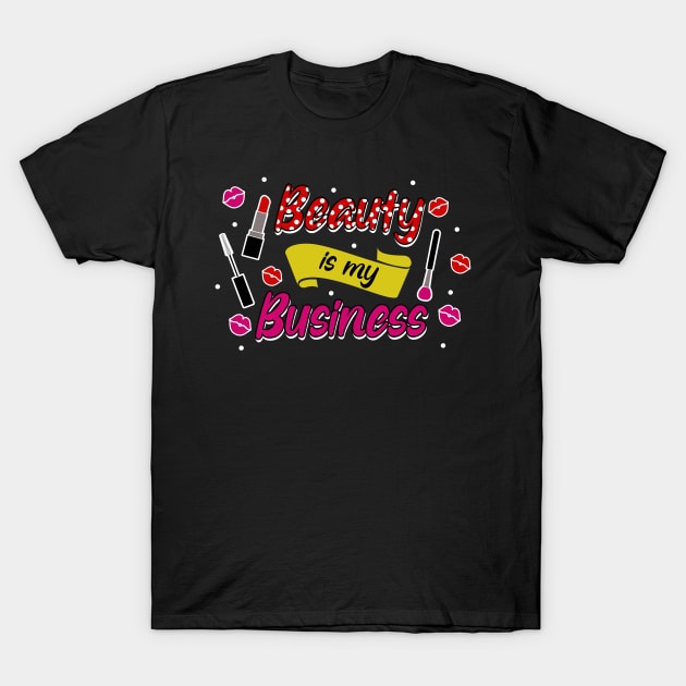 Beauty is my business T-Shirt by TheBestHumorApparel